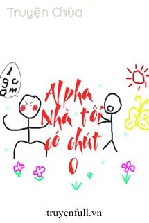 Alpha Nhà Tôi Có Chút O
