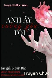 Bìa truyện: Anh Ấy Cuồng Yêu Tôi – Ngân Bát
