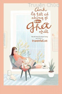 Anh Là Tất Cả Những Gì Em Ghét Nhất