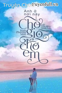 Anh Ở Nơi Này, Chờ Gió Và Chờ Em