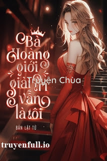 Bà Hoàng Giới Giải Trí Vẫn Là Tôi