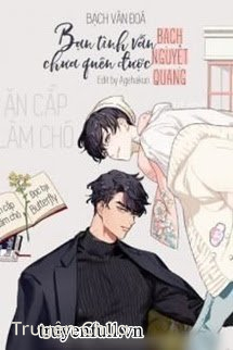 Bạn Tình Vẫn Chưa Quên Được Bạch Nguyệt Quang
