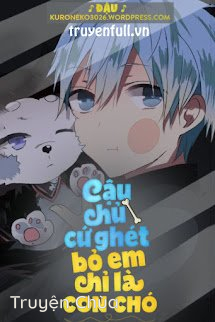 Cậu Chủ Cứ Ghét Bỏ Em Chỉ Là Một Con Chó