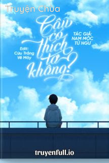 Cậu Có Thích Tớ Không? – Nam Mộc Tử Ngư