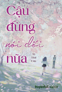 Cậu Đừng Nói Dối Nữa – Tô Thời Cửu