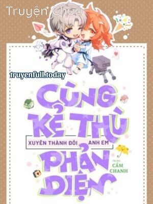 Cùng Kẻ Thù Xuyên Thành Đôi Anh Em Phản Diện