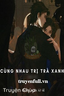 Cùng Nhau Trị Trà Xanh