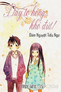 Dây Tơ Hồng… Khó Đứt!