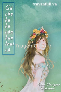 Gả Cho Baba Của Bạn Trai Cũ