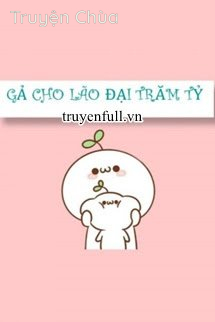 Gả Cho Lão Đại Trăm Tỷ