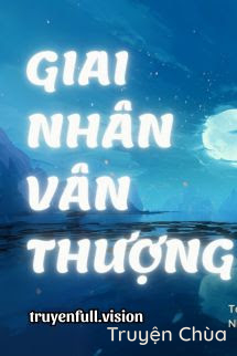 Giai Nhân Vân Thượng – Thẩm Lục Vũ