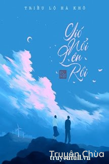 Gió Nổi Lên Rồi – Triều Lộ Hà Khô