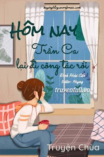 Hôm Nay Trần Ca Lại Đi Công Tác Rồi