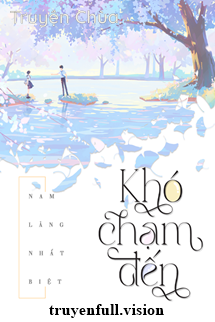 Khó Chạm Đến [Khó Phàn] – Nam Lăng Nhất Biệt