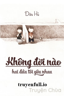 Không Đời Nào Hai Đứa Tôi Yêu Nhau – Dữu Hủ