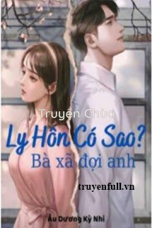 Ly Hôn Có Sao? Bà Xã Đợi Anh