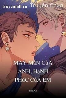 May Mắn Của Anh Hạnh Phúc Của Em