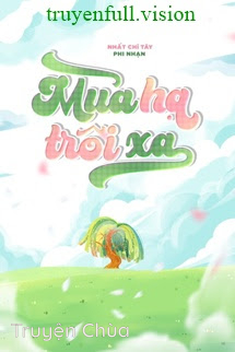 Mùa Hạ Trôi Xa – Nhất Chỉ Tây Phi Nhạn