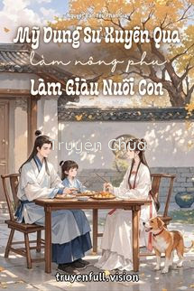 Mỹ Dung Sư Xuyên Qua Làm Nông Phụ Làm Giàu Nuôi Con