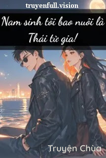 Nam Sinh Tôi Bao Nuôi Là Thái Tử Gia!