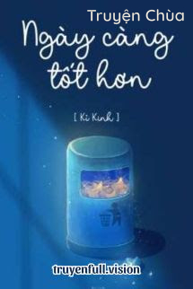 Ngày Càng Tốt Hơn – Kỉ Kinh