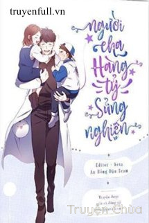 Người Cha Hàng Tỷ Sủng Nghiện