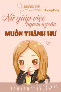 Nữ Giúp Việc Ngoan Ngoãn Muốn Thành Hư