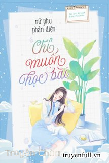 Nữ Phụ Phản Diện Chỉ Muốn Học Bài