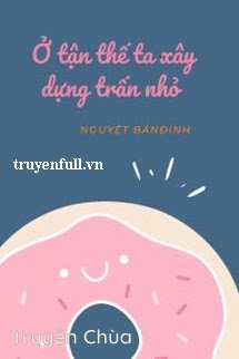 Ở Tận Thế Ta Xây Dựng Thị Trấn Nhỏ