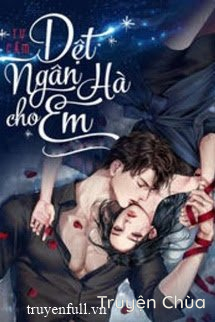 [Phần 2] Dệt Ngân Hà Cho Em