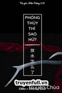 Phóng Thủy Thì Sao Hử