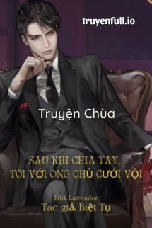 Sau Khi Chia Tay, Tôi Với Ông Chủ Cưới Vội