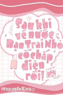 Sau Khi Về Nước, Bạn Trai Nhỏ Cố Chấp Điên Rồi