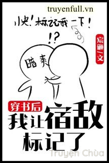 Sau Khi Xuyên Sách Tui Bị Kẻ Thù Dấu Hiệu