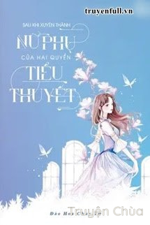 Sau Khi Xuyên Thành Nữ Phụ Của Hai Quyển Tiểu Thuyết