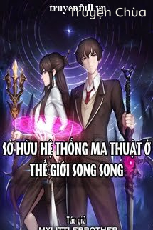 Sở Hữu Hệ Thống Ma Thuật Ở Thế Giới Song Song
