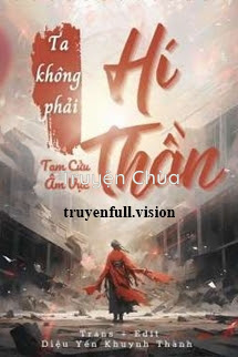 Ta Không Phải Hí Thần – Tam Cửu Âm Vực