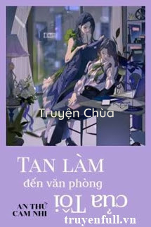 Tan Làm Đến Văn Phòng Của Tôi