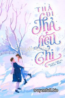 Thả Đi Thả Liêu Chi – Cửu Vi