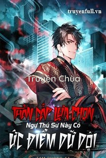 Thần Cấp Lựa Chọn: Ngự Thú Sư Này Có Ức Điểm Dữ Dội