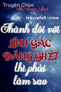 Thành Đôi Với Lính Gác Đáng Ghét Thì Phải Làm Sao