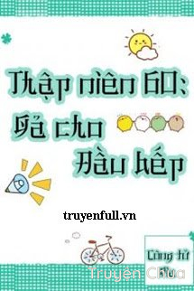 Thập Niên 60 Gả Cho Đầu Bếp