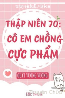 Thập Niên 70: Cô Em Chồng Cực Phẩm