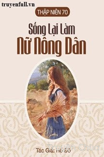 Thập Niên 70: Sống Lại Làm Nữ Nông Dân