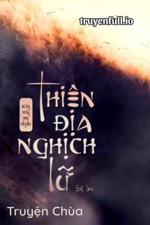 Thiên Địa Nghịch Lữ – Xuân Nhật Phụ Huyên