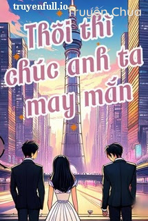 Thôi Thì Chúc Anh May Mắn