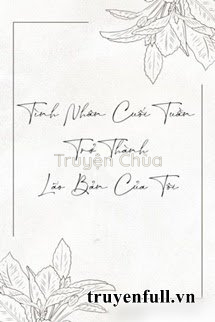 Tình Nhân Cuối Tuần Trở Thành Lão Bản Của Tôi