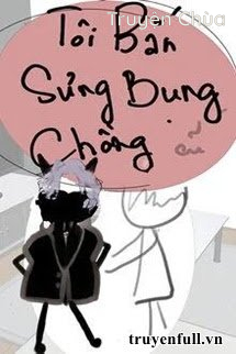 Tôi Bắn Sưng Bụng Chồng Cũ