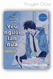 Tôi Chẳng Dám Yêu Người Lần Nữa