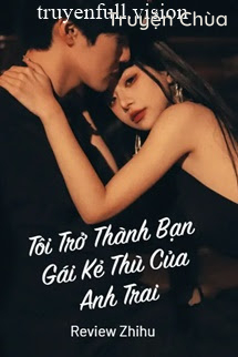 Tôi Trở Thành Bạn Gái Kẻ Thù Của Anh Trai